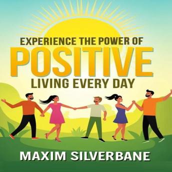Experience the Power of Positive Living Every Day: Transform your Journey! Engage with powerful audio lessons for a positively impactful daily life.