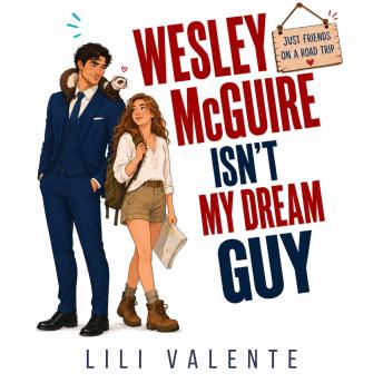 Wesley McGuire Isn't my Dream Guy: A Best Friend's Brother Roadtrip Romance