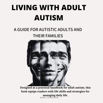 Living with Adult Autism: A Guide for Autistic Adults and Their Families