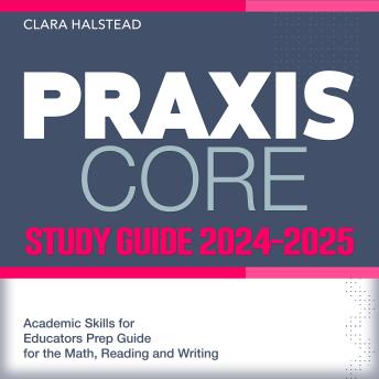 Praxis Core Study Guide 2024-2025: Boost Your Educator Skills with Comprehensive Test Prep in Reading, Writing, Math | Over 200 In-depth Q&A | Succeed on Your Initial Try!
