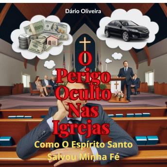 [Portuguese] - O Perigo Oculto Nas Igrejas: Como O Espírito Santo Resgatou Minha Fé