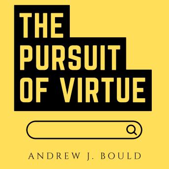 The Pursuit of Virtue: A Modern Guide to Ancient Wisdom for Personal Development, Growth, and Self-Improvement