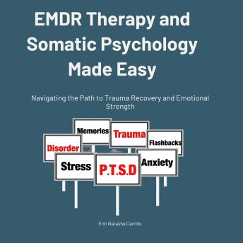 EMDR Therapy and Somatic Psychology Made Easy: Self-Guided EMDR Therapy and Somatic Practices for Beginners