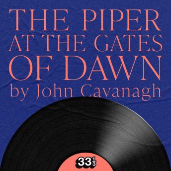 Pink Floyd's The Piper at the Gates of Dawn - John Cavanagh Pink Floyd's The Piper at the Gates of Dawn - John Cavanagh