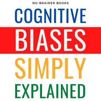 Cognitive Biases Simply Explained: 190 Common Thinking Errors: A Guide for 5th Graders on Understanding the Mind's Shortcuts