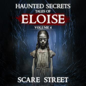 Haunted Secrets: Tales of Eloise Vol. 4: Short Horror Stories Anthology