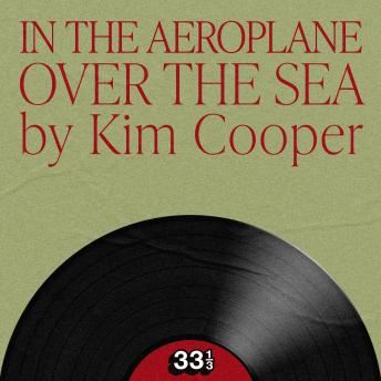 Neutral Milk Hotel's In the Aeroplane Over the Sea - Kim Cooper Neutral Milk Hotel's In the Aeroplane Over the Sea - Kim Cooper