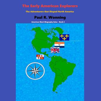 Download Early Explorers Book 1: The Adventurers that Shaped North America by Paul Wonning