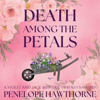 Death Among the Petals: A Violet and Sage Mystery