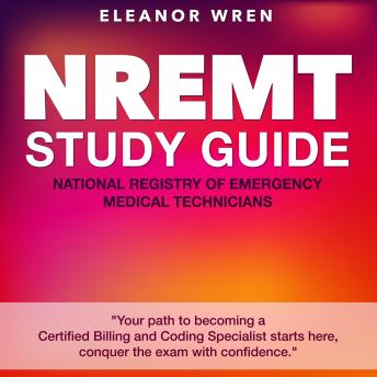 NREMT Study Guide: National Registry of Emergency Medical Technicians Exam Prep 2024-2025: Ace Your Certification Test on the First Attempt | 200+ Practice Q&A | Realistic Sample Questions with Comprehensive Explanations