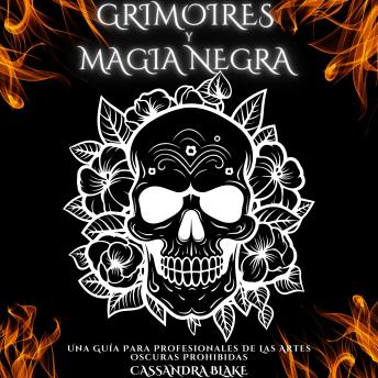 GRIMOIRES  Y MAGIA NEGRA: Una Guía Para Profesionales De Las Artes Oscuras Prohibidas