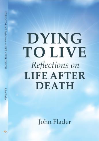 Dying to Live: Reflections on Life after Death