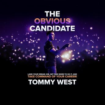 The Obvious Candidate: Land Your Dream Job, Get Paid More To Do It, and Take Command Of Your Career!