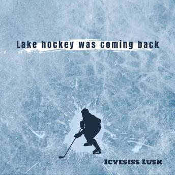 Lake hockey was coming back