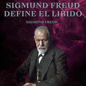 Sigmund Freud Define El Libido: Psicologia Para Sanar