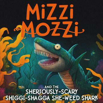Download Mizzi Mozzi And The Sheriously-Scary Shiggi-Shagga She-Weed Shark by Alannah Zim