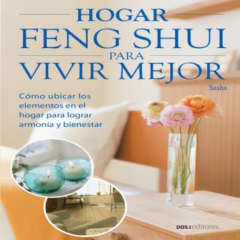 [Spanish] - Hogar Feng Shui para vivir mejor: Cómo ubicar los elementos en el hogar para lograr armonía y bienestar