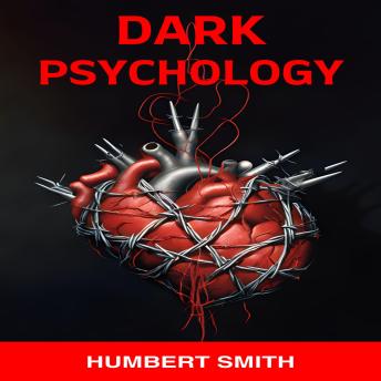 DARK PSYCHOLOGY: Safeguarding Your Mind Against Manipulation in an Uncertain World (2024 Guide for Beginners)