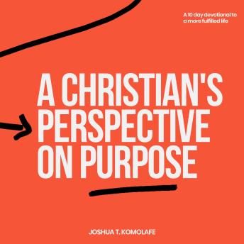 A Christian's Perspective on Purpose: A 10-Day Devotional to a More Fulfilled Life