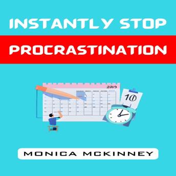 Download INSTANTLY STOP PROCRASTINATION: Overcome Resistance, Boost Productivity, and Achieve Your Goals Now (2024 Guide for Beginners) by Monica Mckinney