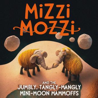 Download Mizzi Mozzi And The Jumbly, Tangly-Mangly Mini-Moon Mammoffs by Alannah Zim