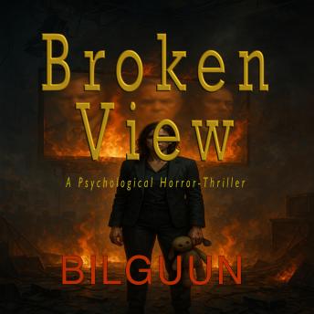 The Broken View: A Psychological Horror-Thriller