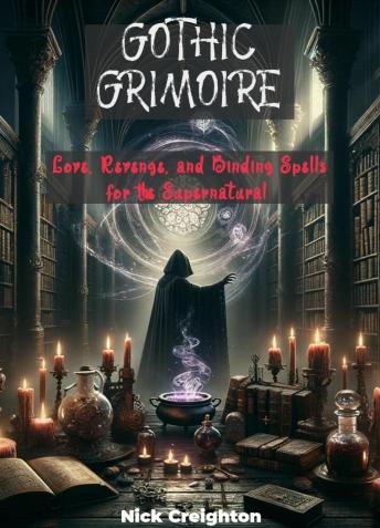 Gothic Grimoire: Love, Revenge, and Binding Spells