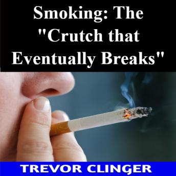 Smoking: The 'Crutch that Eventually Breaks'