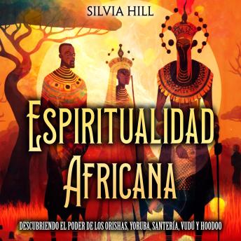 [Spanish] - Espiritualidad africana: Descubriendo el poder de los orishas, yoruba, santería, vudú y hoodoo