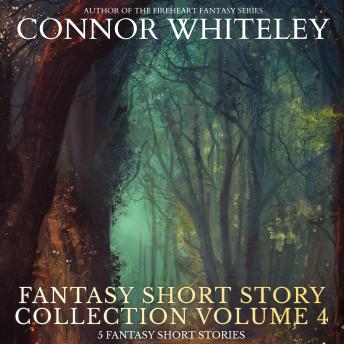 Fantasy Short Story Collection Volume 4: 5 Fantasy Short Stories