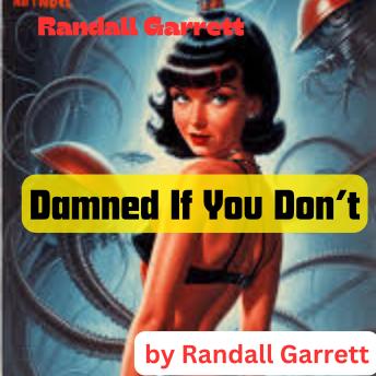 Randall Garrett: Damned If You Don't: You can and you can't; You will and you won't. You'll be damn'd if you do; You'll be damn'd if you don't. —LORENZO DOW; 'Definition of Calvinism'