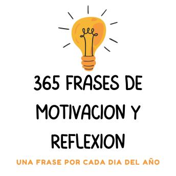 365 frases de motivacion y reflexion: una frase para cada dia del año