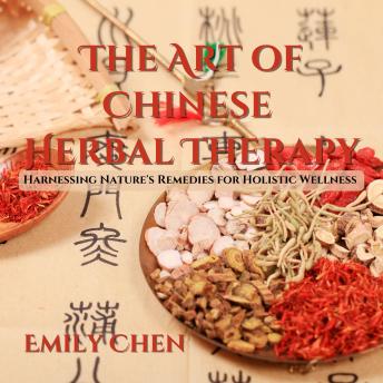The Art of Chinese Herbal Therapy: Harnessing Nature's Remedies for Holistic Wellness