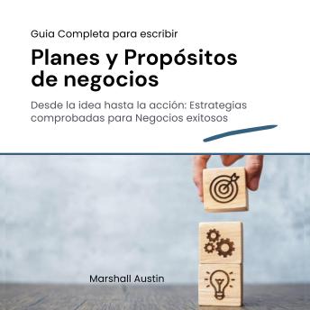 [Spanish] - Guia completa para escribir Planes y Propósitos de Negocios: Desde la idea hasta la acción: Estrategias comprobadas para Negocios Exitosos