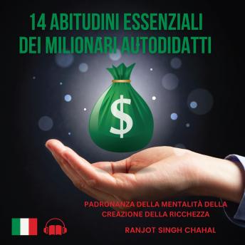 [Italian] - 14 Abitudini Essenziali dei Milionari Autodidatti: Padronanza della Mentalità della Creazione della Ricchezza