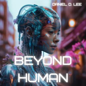 Beyond Human: Exploring the Frontiers of Transhumanism