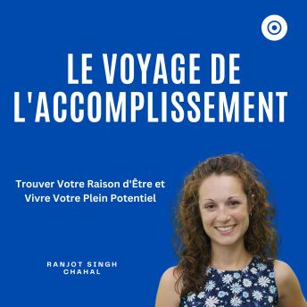 [French] - Le Voyage de l'Accomplissement: Trouver Votre Raison d'Être et Vivre Votre Plein Potentiel