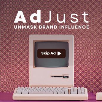 AdJust: Unmask Brand Influence.  Take Control of Advertising's hidden impact on your life.