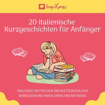 [German] - 20 italienische Kurzgeschichten für Anfänger: Inklusive deutscher Übersetzungen zur Verbesserung Ihrer Sprachkenntnisse