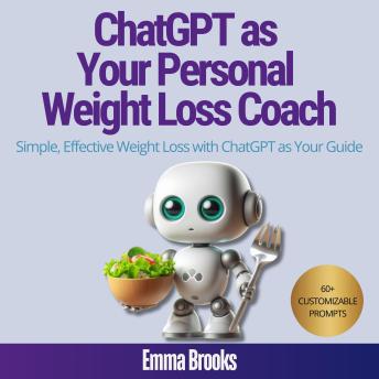 ChatGPT as Your Personal Weight Loss Coach: Simple, Effective Weight Loss with ChatGPT as Your Guide