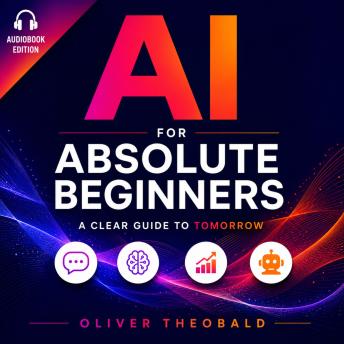 AI for Absolute Beginners: A Clear Guide to Tomorrow