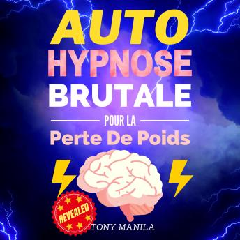 [French] - Auto-Hypnose Brutale Pour La Perte De Poids: Obtenez Le Poids Que Vous Voulez Et Le Corps Dont Vous Rêvez Grâce À L'auto-Hypnose !