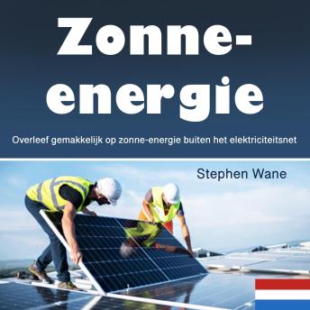 [Dutch; Flemish] - Zonne-energie: Overleef gemakkelijk op zonne-energie buiten het elektriciteitsnet