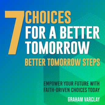 7 Choices for a Better Tomorrow: Propel Your Journey! Experience life-changing insights from '7 Choices for a Better Tomorrow' with our audio lessons.