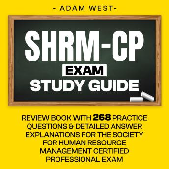 SHRM-CP Exam Study Guide: Review Book with 268 Practice Questions and Detailed Answer Explanations for the Society for Human Resource Management Certified Professional Exam