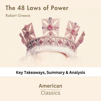 The 48 Laws of Power by Robert Greene: key Takeaways, Summary & Analysis