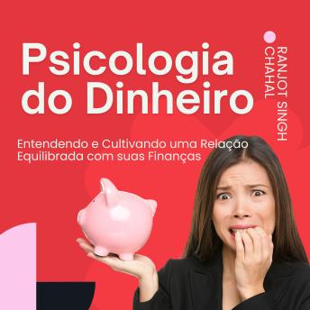[Portuguese] - Psicologia do Dinheiro: Entendendo e Cultivando uma Relação Equilibrada com suas Finanças