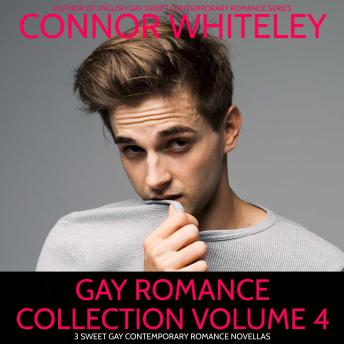 Gay Romance Collection Volume 4: 3 Sweet Gay Contemporary Romance Novellas