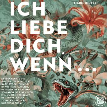 [German] - Ich liebe dich, wenn ...: Entdecken Sie die Muster des (verdeckt) narzisstischen Missbrauchs in Familien