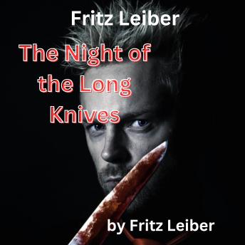 Download Fritz Leiber: The Night of the Long Knives: Murder or sex? Which was it to be today? by Fritz Leiber